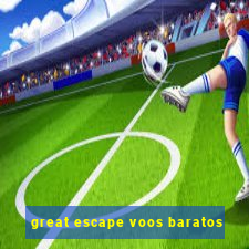 great escape voos baratos